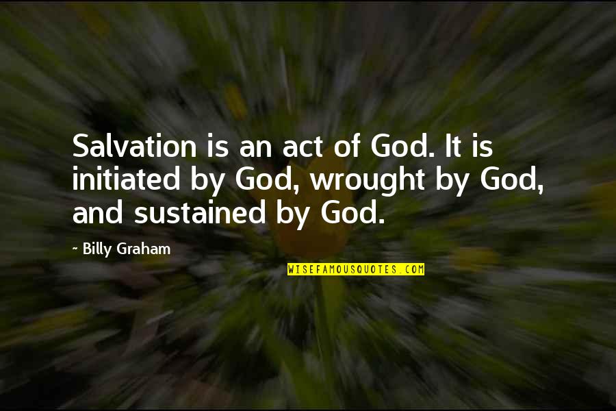 Buffaloe Quotes By Billy Graham: Salvation is an act of God. It is