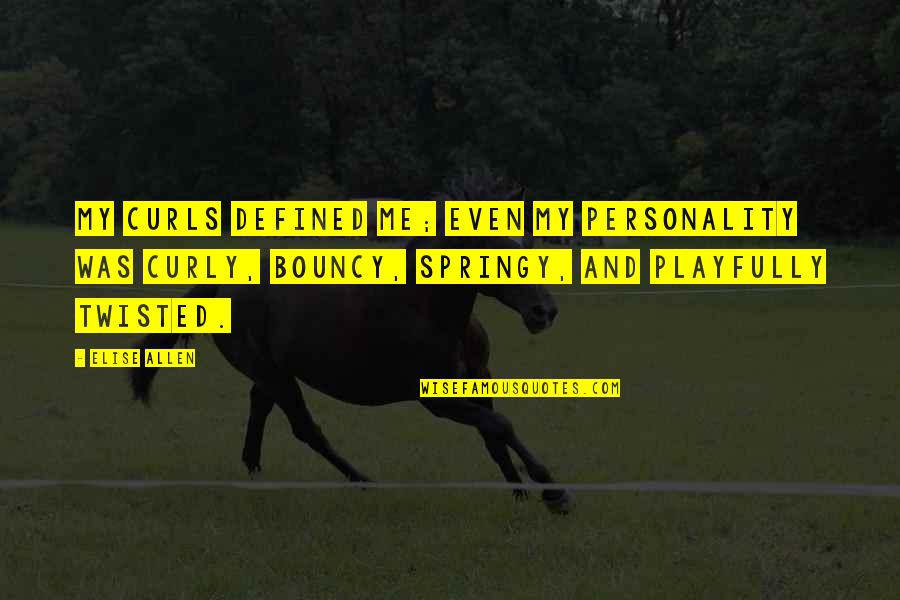 Buffard Moret Quotes By Elise Allen: My curls defined me; even my personality was Buffard Moret Quotes By Elise Allen: My curls defined me; even my personality was