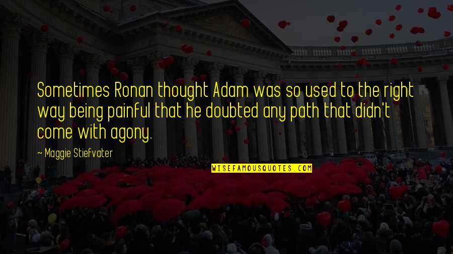 Buffat Glanz Quotes By Maggie Stiefvater: Sometimes Ronan thought Adam was so used to