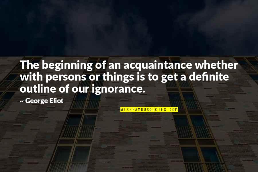 Buffat Trace Quotes By George Eliot: The beginning of an acquaintance whether with persons