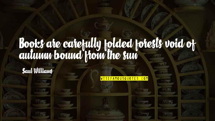 Buffed Quotes By Saul Williams: Books are carefully folded forests/void of autumn/bound from