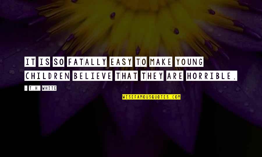 Buffering Issues Quotes By T.H. White: It is so fatally easy to make young