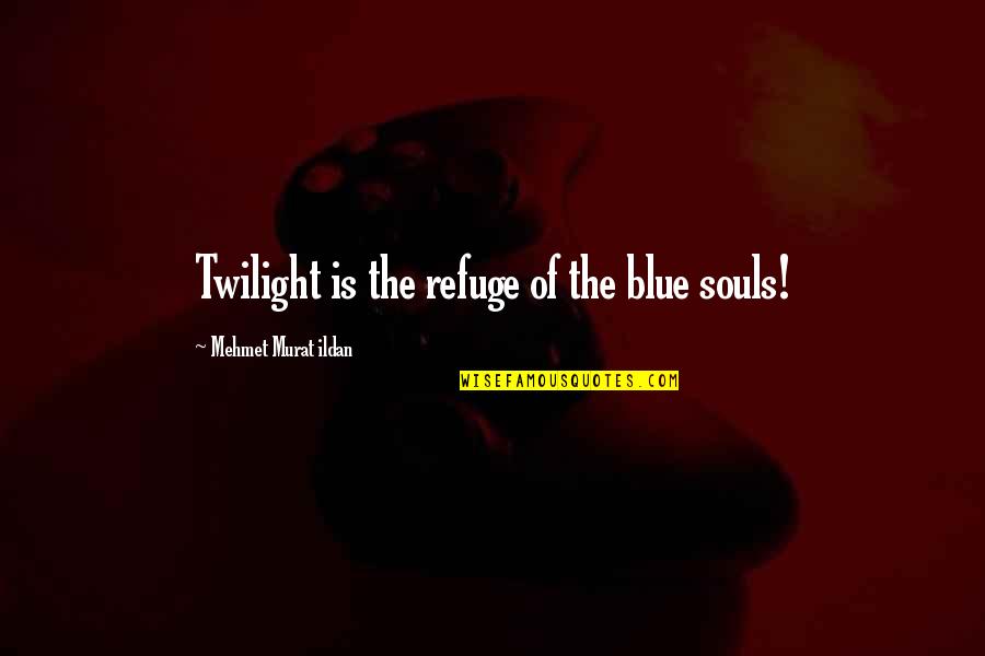 Buffers Ph Quotes By Mehmet Murat Ildan: Twilight is the refuge of the blue souls! Buffers Ph Quotes By Mehmet Murat Ildan: Twilight is the refuge of the blue souls!