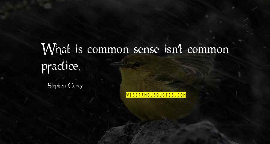 Buffery Quotes By Stephen Covey: What is common sense isn't common practice. Buffery Quotes By Stephen Covey: What is common sense isn't common practice.