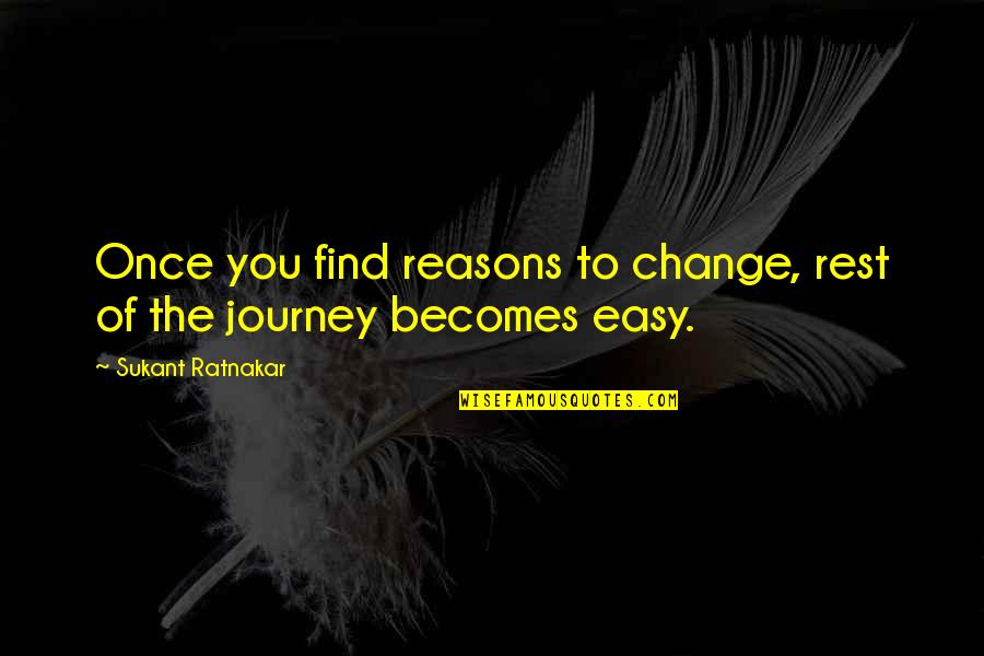 Buffeted Quotes By Sukant Ratnakar: Once you find reasons to change, rest of