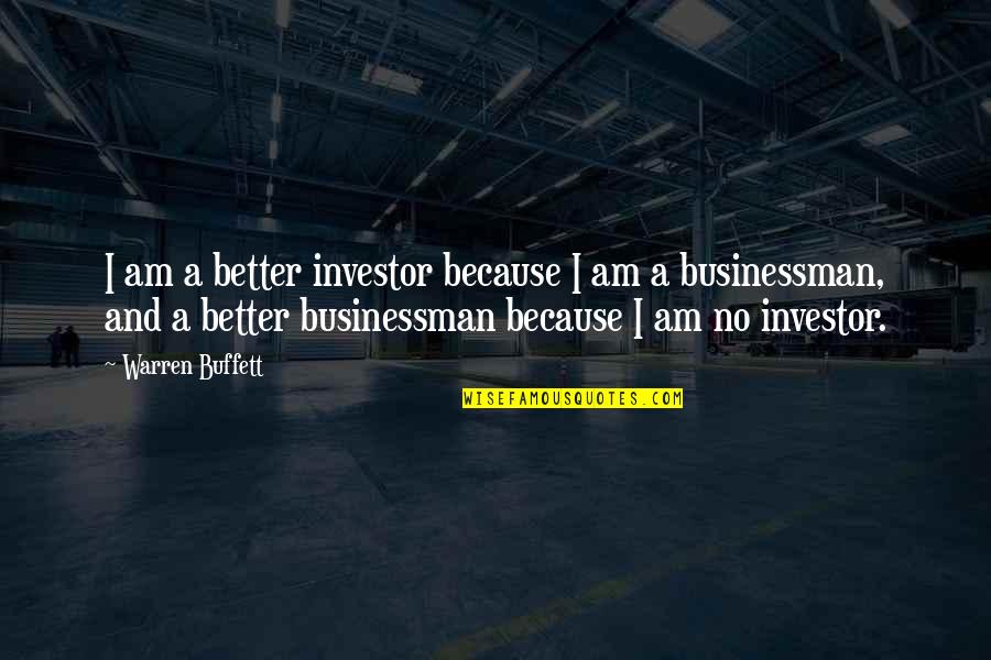 Buffets Quotes By Warren Buffett: I am a better investor because I am