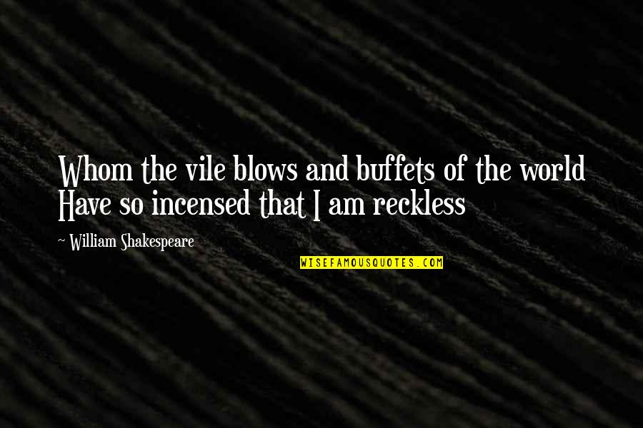 Buffets Quotes By William Shakespeare: Whom the vile blows and buffets of the