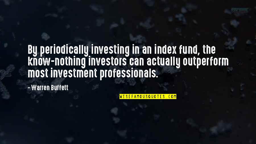 Buffett Investing Quotes By Warren Buffett: By periodically investing in an index fund, the