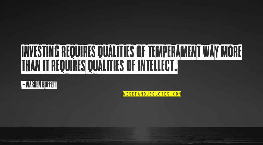 Buffett Investing Quotes By Warren Buffett: Investing requires qualities of temperament way more than