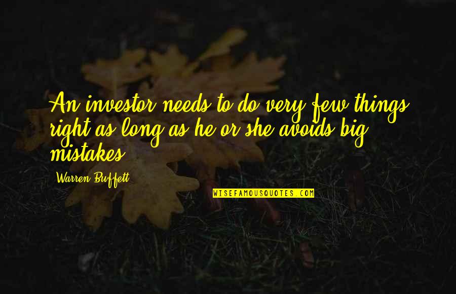 Buffett Investing Quotes By Warren Buffett: An investor needs to do very few things