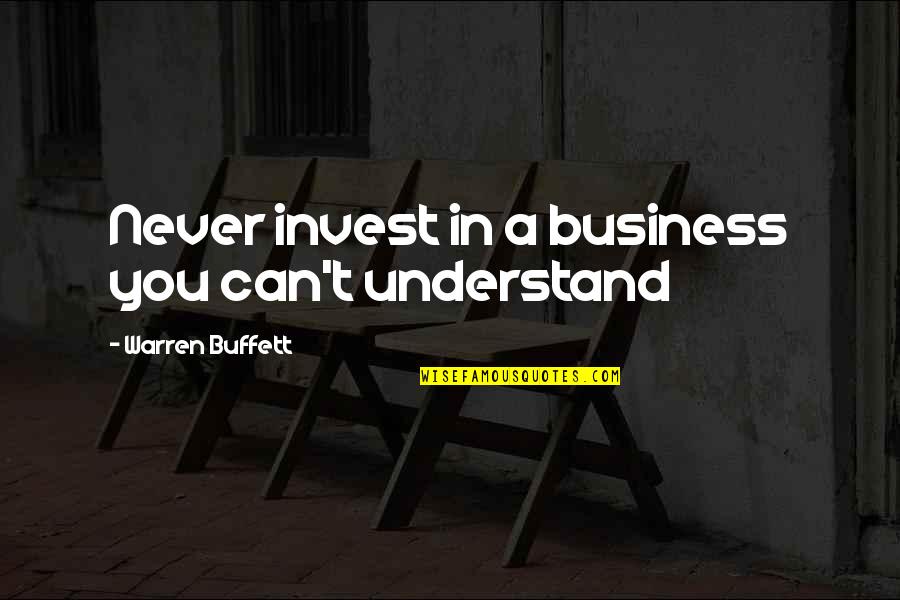 Buffett Investing Quotes By Warren Buffett: Never invest in a business you can't understand