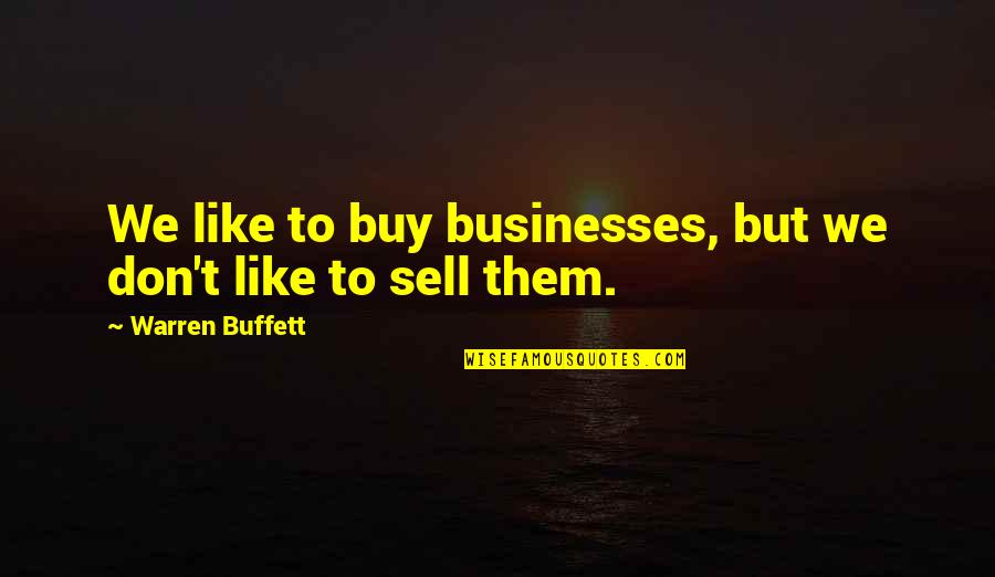 Buffett Investing Quotes By Warren Buffett: We like to buy businesses, but we don't