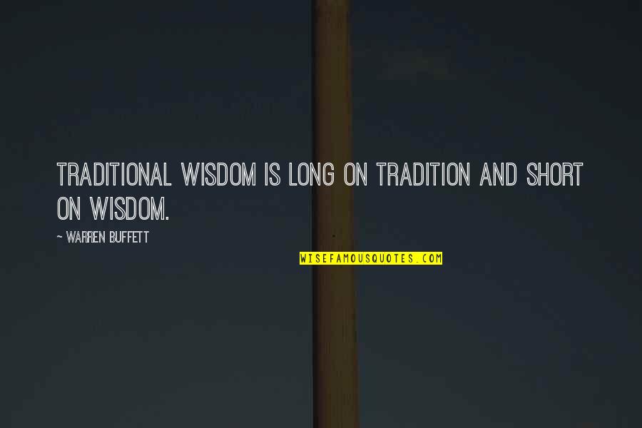 Buffett Investing Quotes By Warren Buffett: Traditional wisdom is long on tradition and short