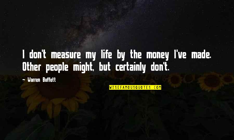 Buffett Investing Quotes By Warren Buffett: I don't measure my life by the money