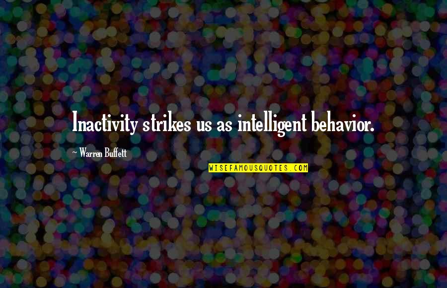 Buffett Investing Quotes By Warren Buffett: Inactivity strikes us as intelligent behavior.