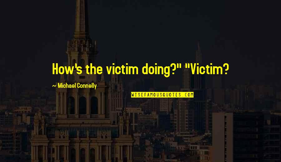 Buffett Patient Quotes By Michael Connelly: How's the victim doing?" "Victim? Buffett Patient Quotes By Michael Connelly: How's the victim doing?" "Victim?