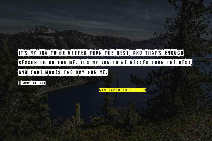 Buffett's Quotes By Jimmy Buffett: It's my job to be better than the