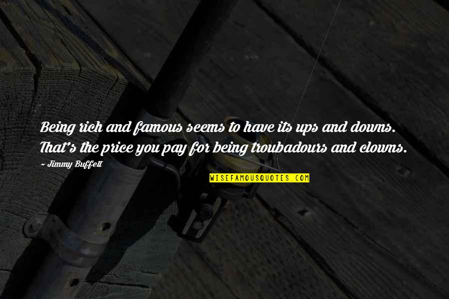 Buffett's Quotes By Jimmy Buffett: Being rich and famous seems to have its
