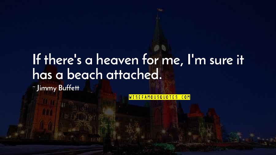 Buffett's Quotes By Jimmy Buffett: If there's a heaven for me, I'm sure