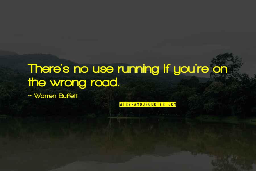 Buffett's Quotes By Warren Buffett: There's no use running if you're on the