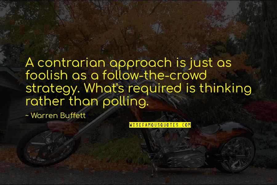 Buffett's Quotes By Warren Buffett: A contrarian approach is just as foolish as