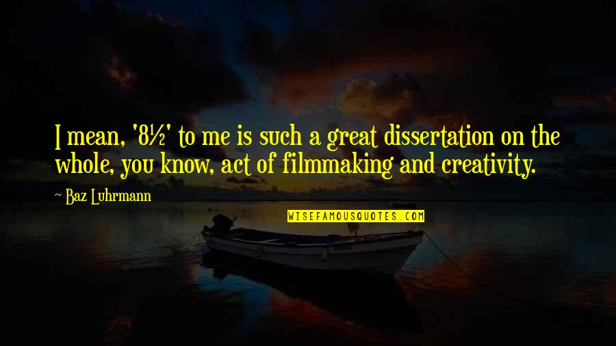 Buffi Quotes By Baz Luhrmann: I mean, '8&#189;' to me is such a