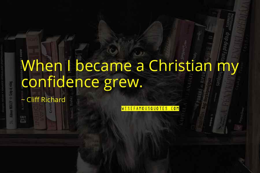 Buffi Quotes By Cliff Richard: When I became a Christian my confidence grew.