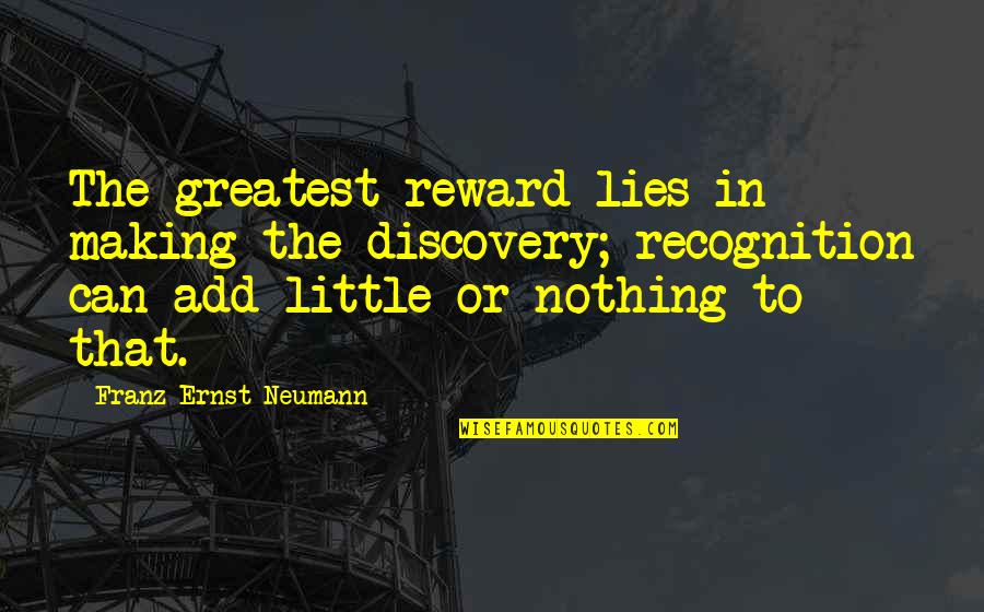 Buffi Quotes By Franz Ernst Neumann: The greatest reward lies in making the discovery; Buffi Quotes By Franz Ernst Neumann: The greatest reward lies in making the discovery;
