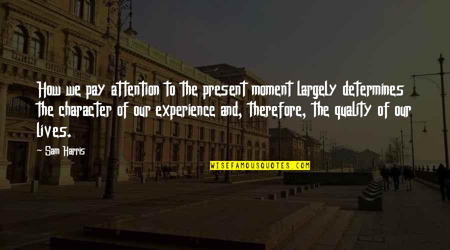 Buffi Quotes By Sam Harris: How we pay attention to the present moment Buffi Quotes By Sam Harris: How we pay attention to the present moment