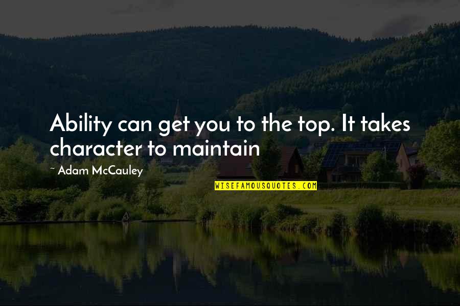 Buffini Referral Maker Quotes By Adam McCauley: Ability can get you to the top. It