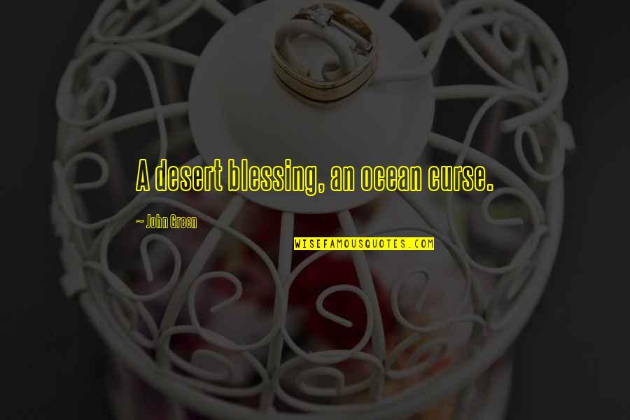 Buffon Funny Quotes By John Green: A desert blessing, an ocean curse.