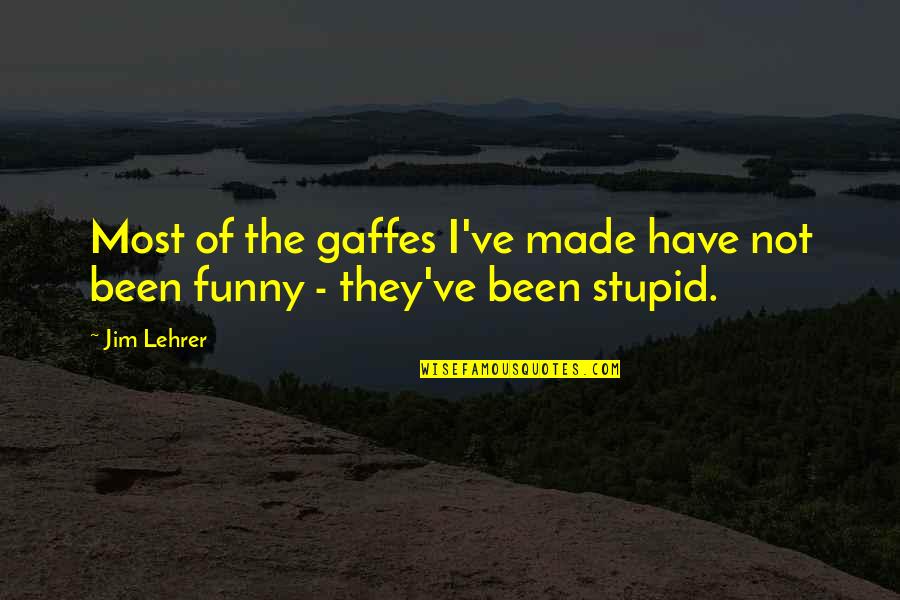 Buffone Arena Quotes By Jim Lehrer: Most of the gaffes I've made have not
