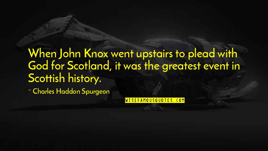 Buffoni Chicken Quotes By Charles Haddon Spurgeon: When John Knox went upstairs to plead with Buffoni Chicken Quotes By Charles Haddon Spurgeon: When John Knox went upstairs to plead with