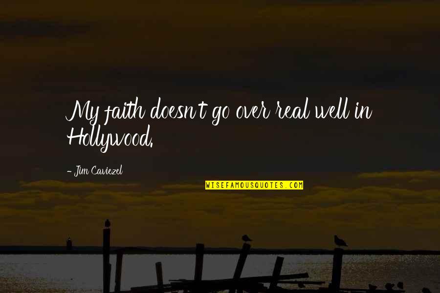 Buffoni Chicken Quotes By Jim Caviezel: My faith doesn't go over real well in Buffoni Chicken Quotes By Jim Caviezel: My faith doesn't go over real well in