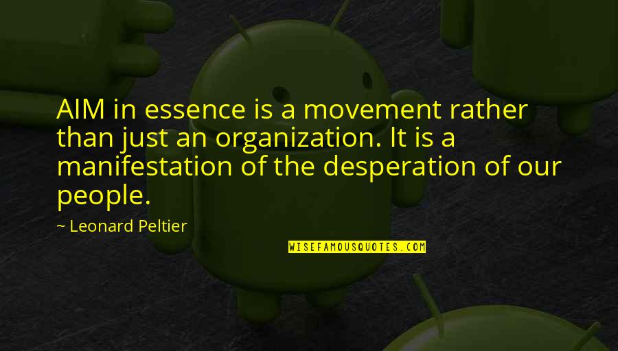 Buffoni Chicken Quotes By Leonard Peltier: AIM in essence is a movement rather than Buffoni Chicken Quotes By Leonard Peltier: AIM in essence is a movement rather than