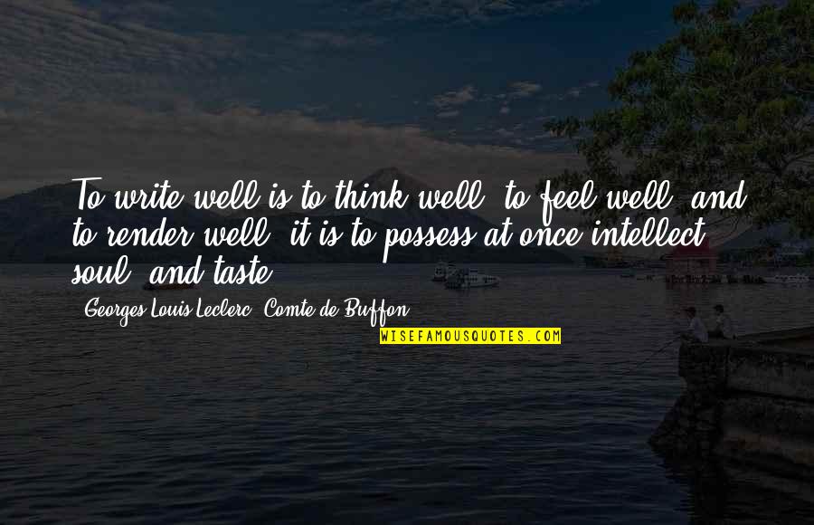 Buffon's Quotes By Georges-Louis Leclerc, Comte De Buffon: To write well is to think well, to