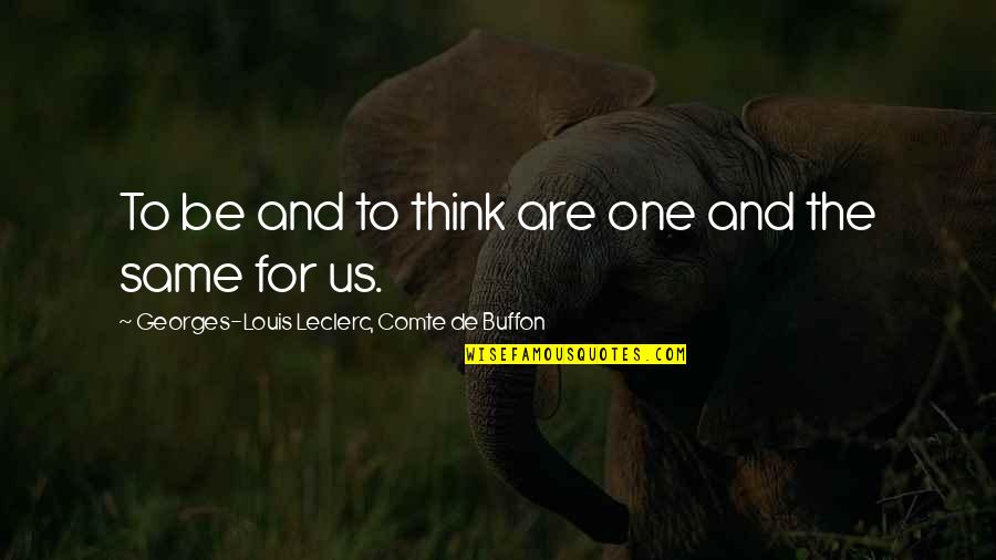 Buffon's Quotes By Georges-Louis Leclerc, Comte De Buffon: To be and to think are one and