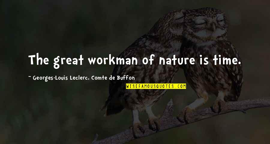 Buffon's Quotes By Georges-Louis Leclerc, Comte De Buffon: The great workman of nature is time.
