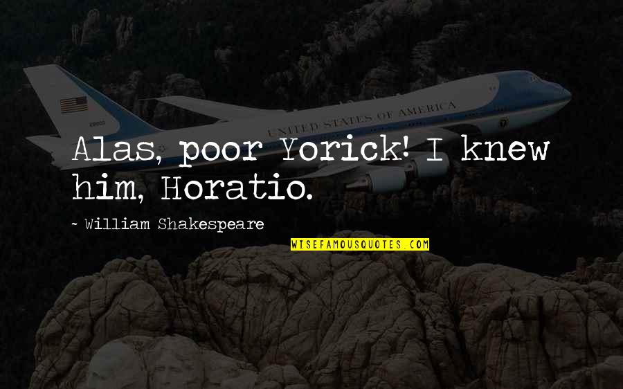 Buffon's Quotes By William Shakespeare: Alas, poor Yorick! I knew him, Horatio.