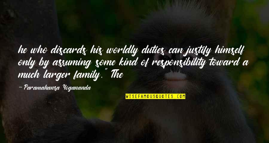 Buffoon Related Quotes By Paramahansa Yogananda: he who discards his worldly duties can justify