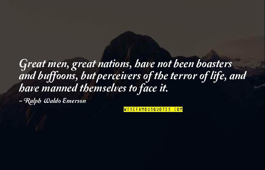 Buffoons Life Quotes By Ralph Waldo Emerson: Great men, great nations, have not been boasters Buffoons Life Quotes By Ralph Waldo Emerson: Great men, great nations, have not been boasters