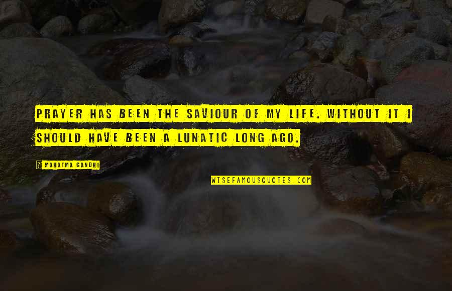 Buffoons Manlius Quotes By Mahatma Gandhi: Prayer has been the saviour of my life.