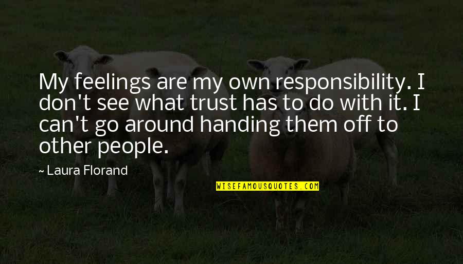 Buffoons Quotes By Laura Florand: My feelings are my own responsibility. I don't