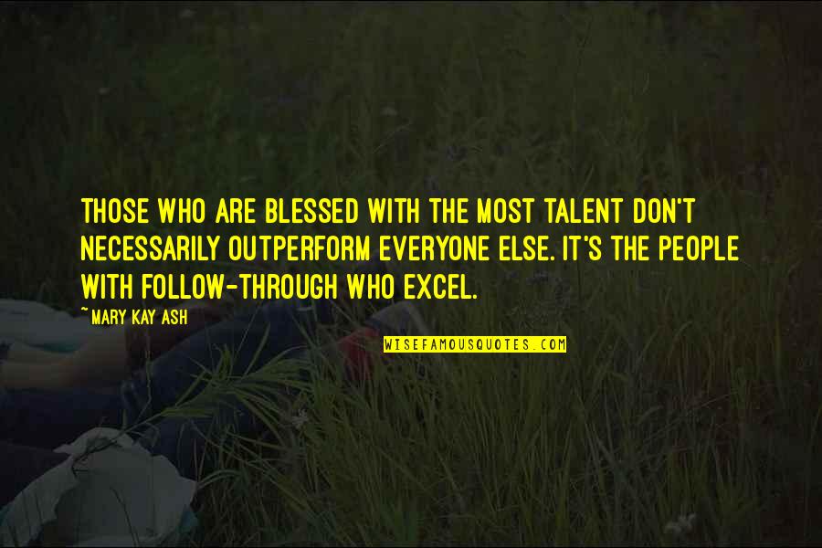 Buffy 1992 Quotes By Mary Kay Ash: Those who are blessed with the most talent Buffy 1992 Quotes By Mary Kay Ash: Those who are blessed with the most talent