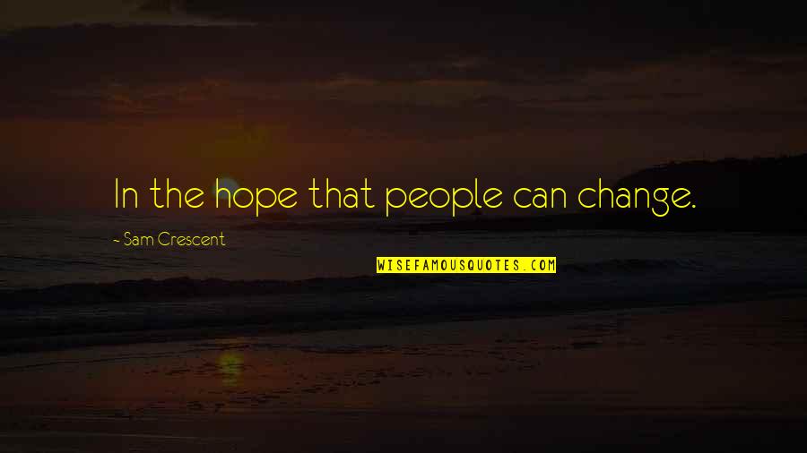 Buffy 1992 Quotes By Sam Crescent: In the hope that people can change.