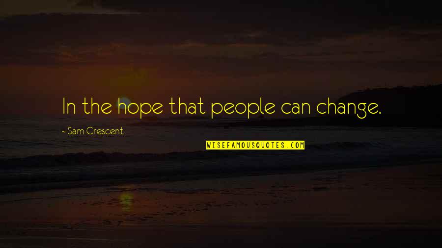 Buffy 1992 Quotes By Sam Crescent: In the hope that people can change. Buffy 1992 Quotes By Sam Crescent: In the hope that people can change.
