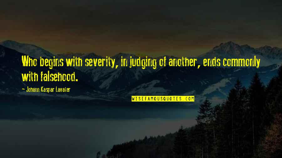 Buffy After Life Quotes By Johann Kaspar Lavater: Who begins with severity, in judging of another, Buffy After Life Quotes By Johann Kaspar Lavater: Who begins with severity, in judging of another,