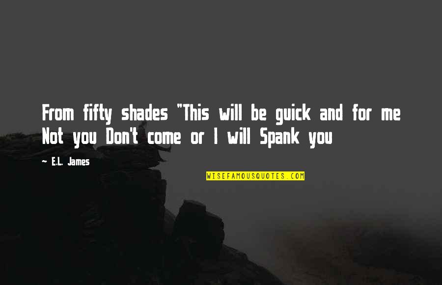 Buffy Afterlife Quotes By E.L. James: From fifty shades "This will be guick and