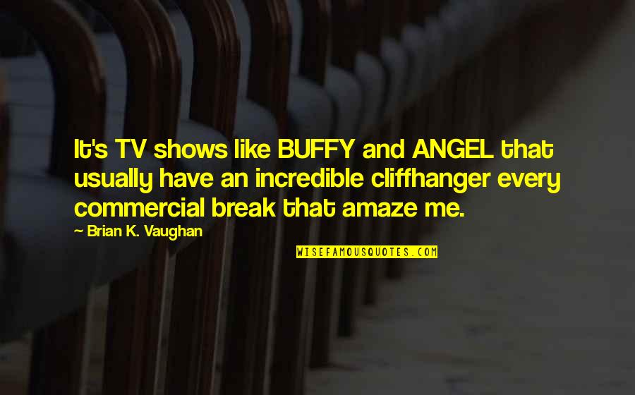 Buffy And Angel Quotes By Brian K. Vaughan: It's TV shows like BUFFY and ANGEL that