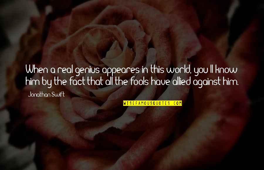Buffy And Faith Quotes By Jonathan Swift: When a real genius appeares in this world, Buffy And Faith Quotes By Jonathan Swift: When a real genius appeares in this world,